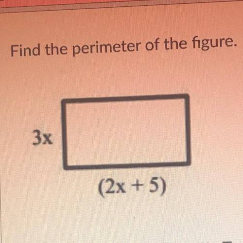 Find the perimeter of the figure. Yes 
3x
(2x + 5)