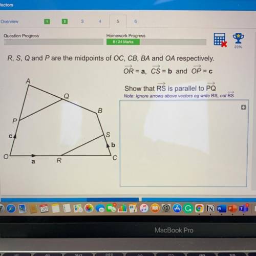 R, S, Q and P are the midpoints of OC, CB, BA and OA respectively.

OR = a, CS = b and OP =C
Show