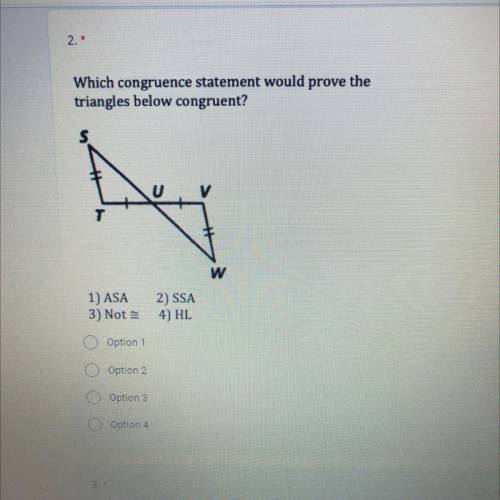 Which congruence statement would prove the triangles below congruent? please help i’m in an exam!!!