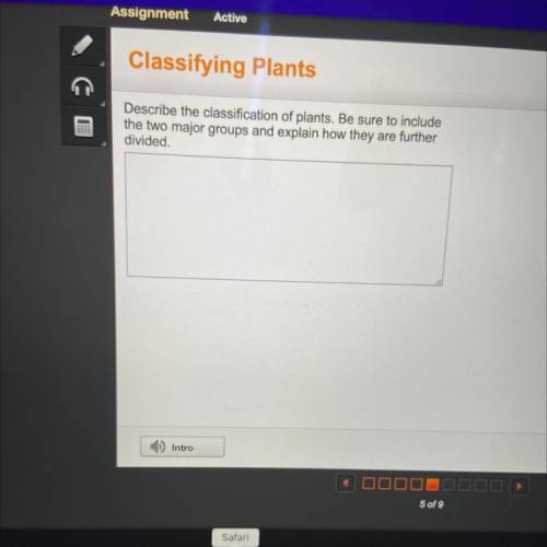 Describe the classification of plants. Be sure to include

the two major groups and explain how th