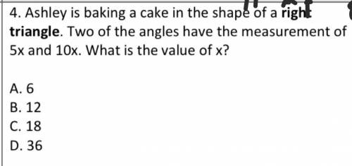 ashley is baking a cake shaped as a right triangle. Two of the angles are measurement of 5x and 10x