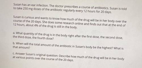 Susan has an ear infection. The doctor prescribes a course of antibiotics. Susan is told

to take