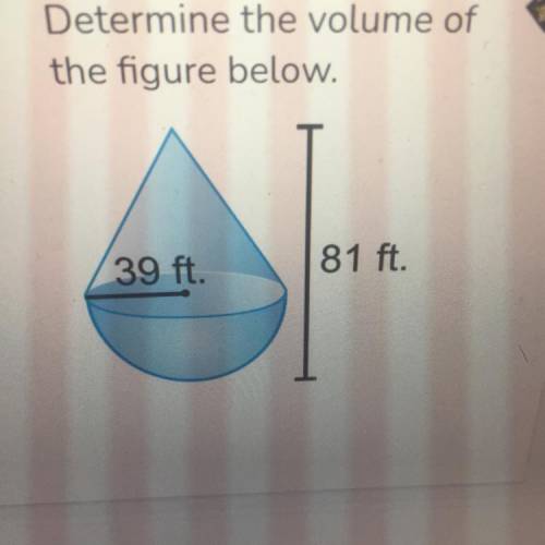 Determine the volume of the figure below.