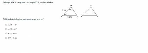 Triangle ABC is congruent to triangle XYZ, as shown below.

Which of the following statements must