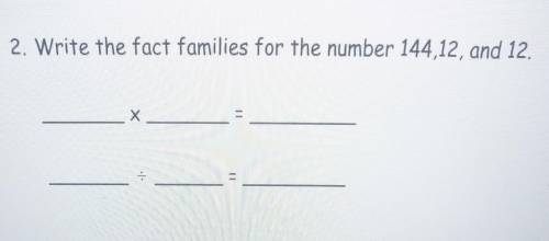 (please explain)2. Write the fact families for the number 144,12, and 12.