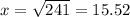 x =  \sqrt{241}  = 15.52