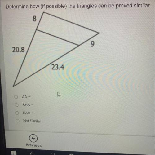 Determine how (if possible) the triangles can be proved similar.
8
9
20.8
23.4
