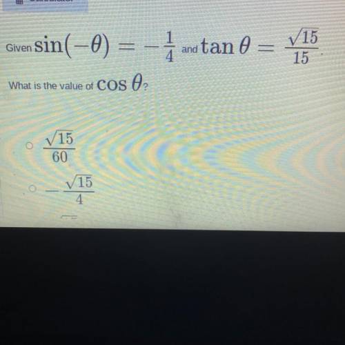 Given sin (-theta) = -1/4 and tan theta = sqrt 15/15
what is cos theta?