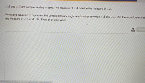 ZA and B are complementary angles. The measure of ZA is twice the measure of ZB.

Write and equati