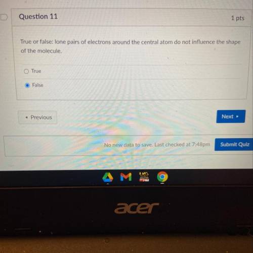 PLEASE HELP! DUE IN 5 MINS!!

CHEMISTRY
True or false: lone pairs of electrons around the central