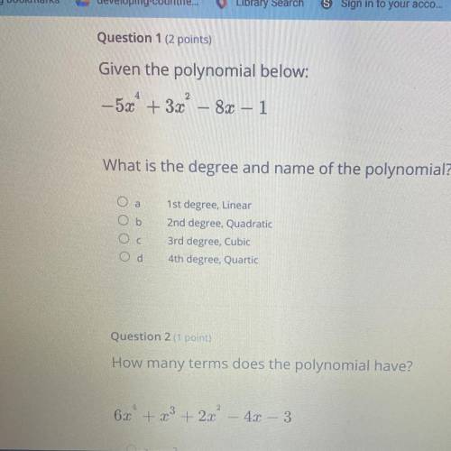 -53C® + 3c – 8x – 1

What is the degree and name of the polynomial?
O a
Ob
Ос
1st degree, Linear