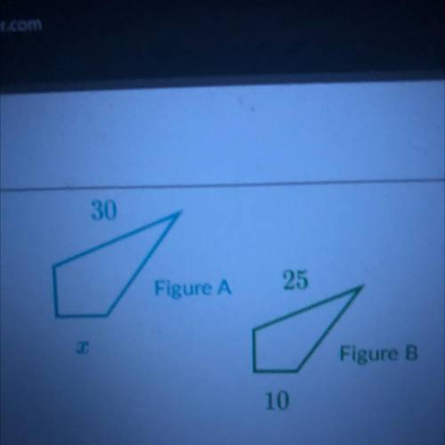 30
Figure A
25
Figure B
10
What is the value of x?