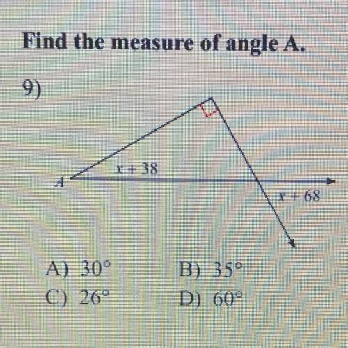 Find the measure of angle A.
1+ 38
x + 68
A) 30°
C) 26°
B) 35°
D) 60°