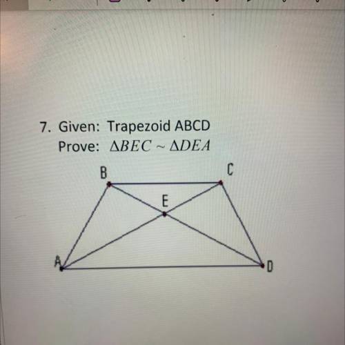 7. Given: Trapezoid ABCD
Prove: BEC ~ DEA