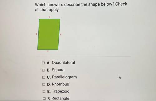Which answers describe the shape below? Check

all that apply.
9
9
6
O A. Quadrilateral
B. Square