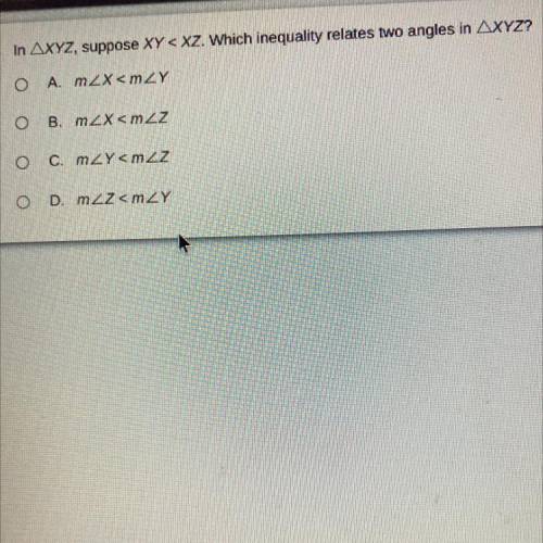 In AXYZ, suppose XY < XZ. Which inequality relates two angles in AXYZ?

A. m2X
B. mzx
C. mZY
D.