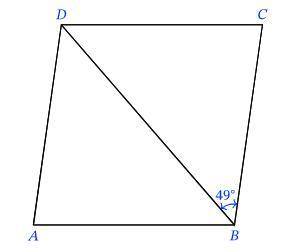 1. Given that ABCD is a rhombus with ∠DBC=49∘, what is ∠DAB?

A. 82 degreesB. 90 degreesC. 49 degr