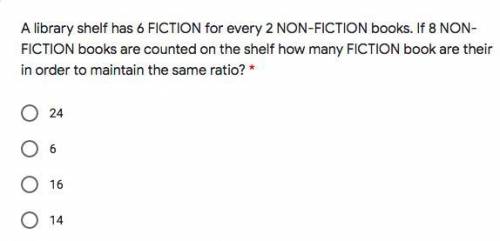 A library shelf has 6 FICTION for every 2 NON-FICTION books. If 8 NON-FICTION books are counted on