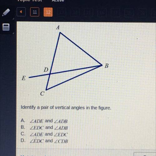 A

B
D
E
C
Identify a pair of vertical angles in the figure.
A. ZADE and ZADB
B. ZEDC and ZADB
C.