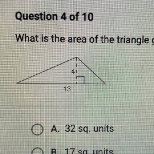 What is the area of the triangle given below?
 

A. 32 sq. units
B. 17 sq. units
C. 52 sq. units
D.