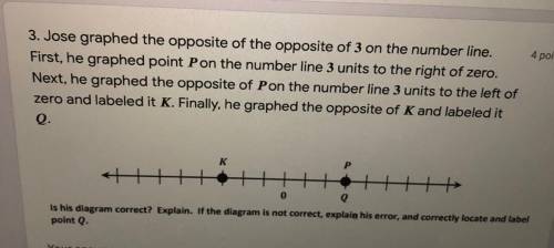 Jose graphed the opposite of the opposite of 3 on the number line.

First, he graphed point Pon th