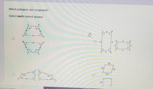 Which polygons are congruent? Select each correct answer. V R W 12 2 3 3 A 4 D 6M B 15 15 15 L 72 7