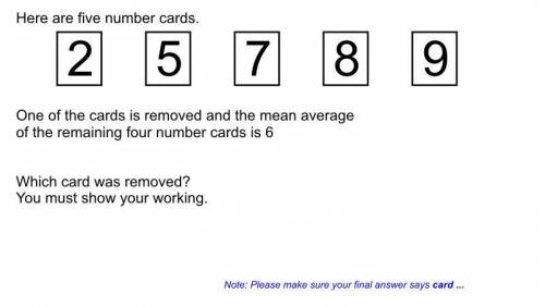 'Here are 5 number cards, '2' '5' '7' '8' '9'. One of the cards is removed and the mean average of