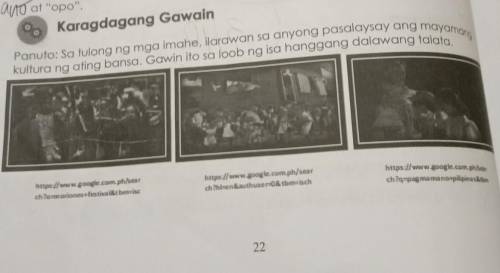 Panuto: Sa tulong ng mga imahe larawan sa anyong pasalaysay ang mayam

kultura ng ating bansa. Gaw