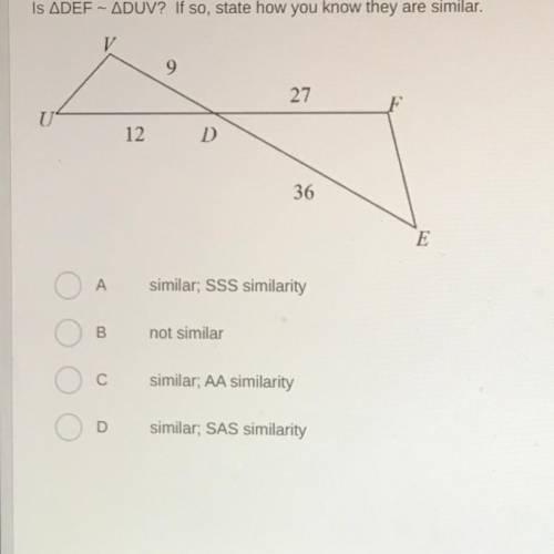 IS ADEF - ADUV? If so, state how you know they are similar.

A
similar; SSS similarity
B
not simil