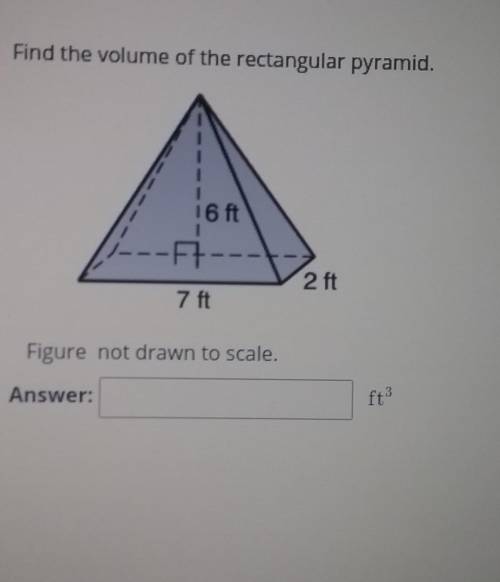 Find the volume of the rectangular pyramid. 16 ft --7 2 ft 7 ft Figure not drawn to scale.​