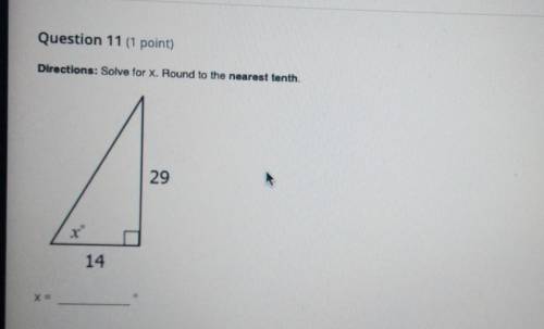 Question 11 (1 point) Directions: Solve for X. Round to the nearest tenth. 29 114​