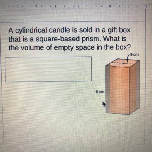 A cylindrical candle is sold in a gift box

that is a square-based prism. What is
the volume of em