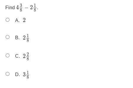 4 wholes and 3/8 - 2 wholes and 1/8. Those are the problems. Help me answer them please.