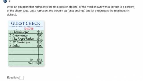 Write an equation that represents the total cost (in dollars) of the meal shown with a tip that is