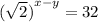 {( \sqrt{2} )}^{x - y}  = 32