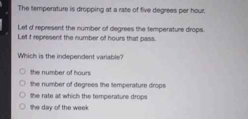 The temperature is dropping at a rate of five degrees per hour. Let d represent the number of degre