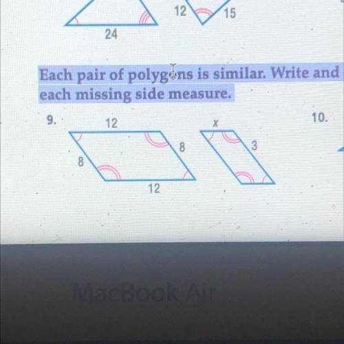 Each pair of polygons is similar. Write and solve a proportion to find each missing side measure.