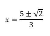 Determine a quadratic equation in standard form that has each pair of roots. 
X=5±√2/3