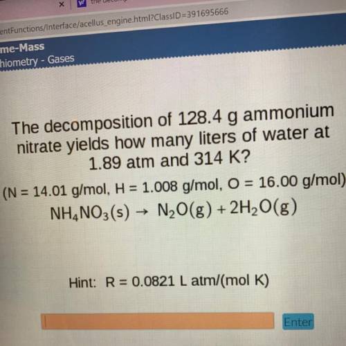 The decomposition of 128.4 g ammonium

nitrate yields how many liters of water at
1.89 atm and 314