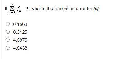 What is the truncation error for S4?
0.1563
0.3125
4.6875
4.8438