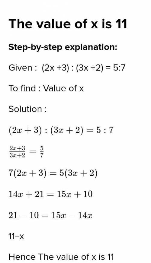 If (2x+3):(3x+2)=5:7,find the value of x​
