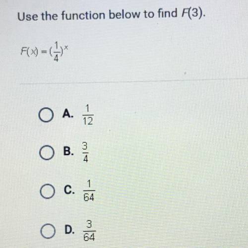 Use the function given in the picture to find F(3)

A. 1/12
B. 3/4
C. 1/64
D. 3/64
thank you for y