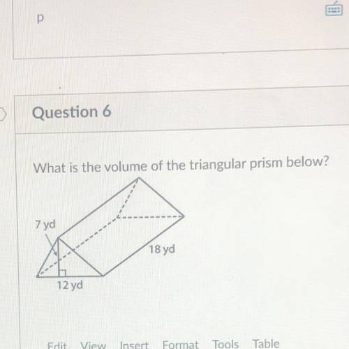 What is the volume of the triangular prism below?
7 yd
18 yd
12 yd