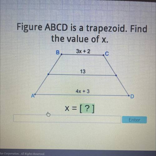Figure ABCD is a trapezoid. Find

the value of x.
B.
3x + 2
C
13
4x + 3
А
D
X= [?]