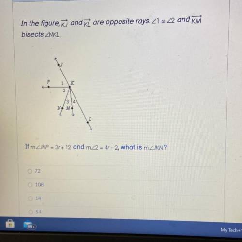 Question 5
In the figure, and i are opposite rays. 21 - 22 and KM
bisects NKL