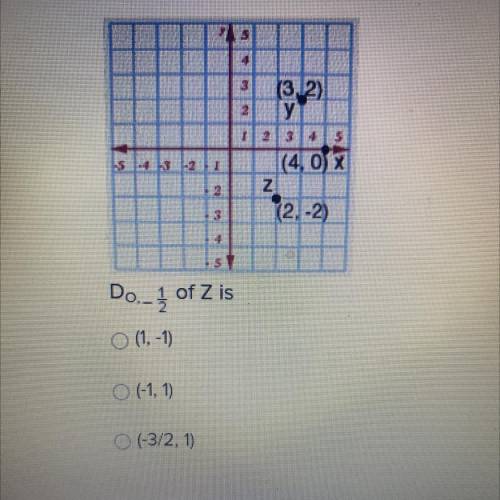 Do - 1/2 of Z is
O (1,-1)
O (-1,1)
O (-3/2, 1)