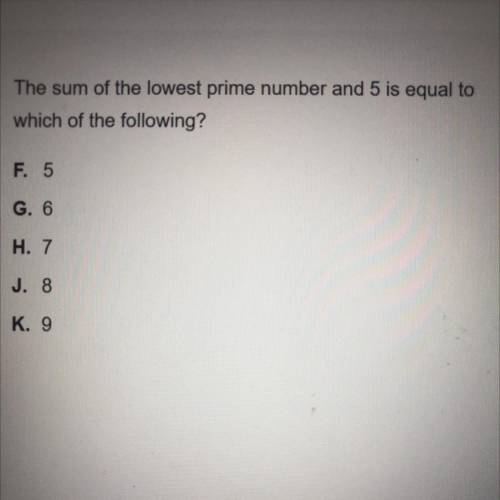 The sum of the lowest prime number and 5 is equal to
which of the following?