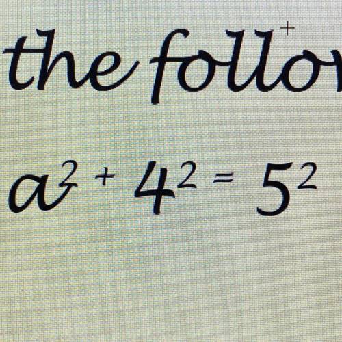 A2 + 42 = 52
i’ve done this equation over and over and can’t get it correct