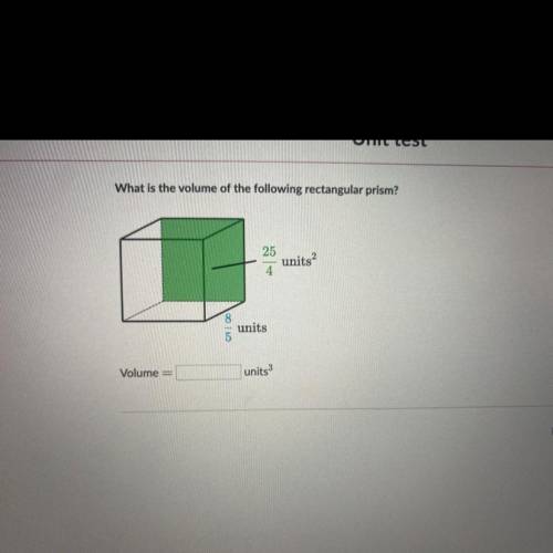 What is the volume of the following rectangular prism?

25/4 units2 
8/5 units 
volume = ? units3