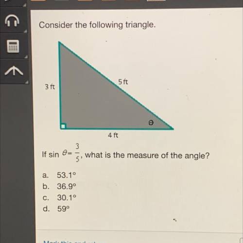 Consider the following triangle.

If sin=3/5
what is the measure of the angle?
a. 53.1°
b. 36.9°
C